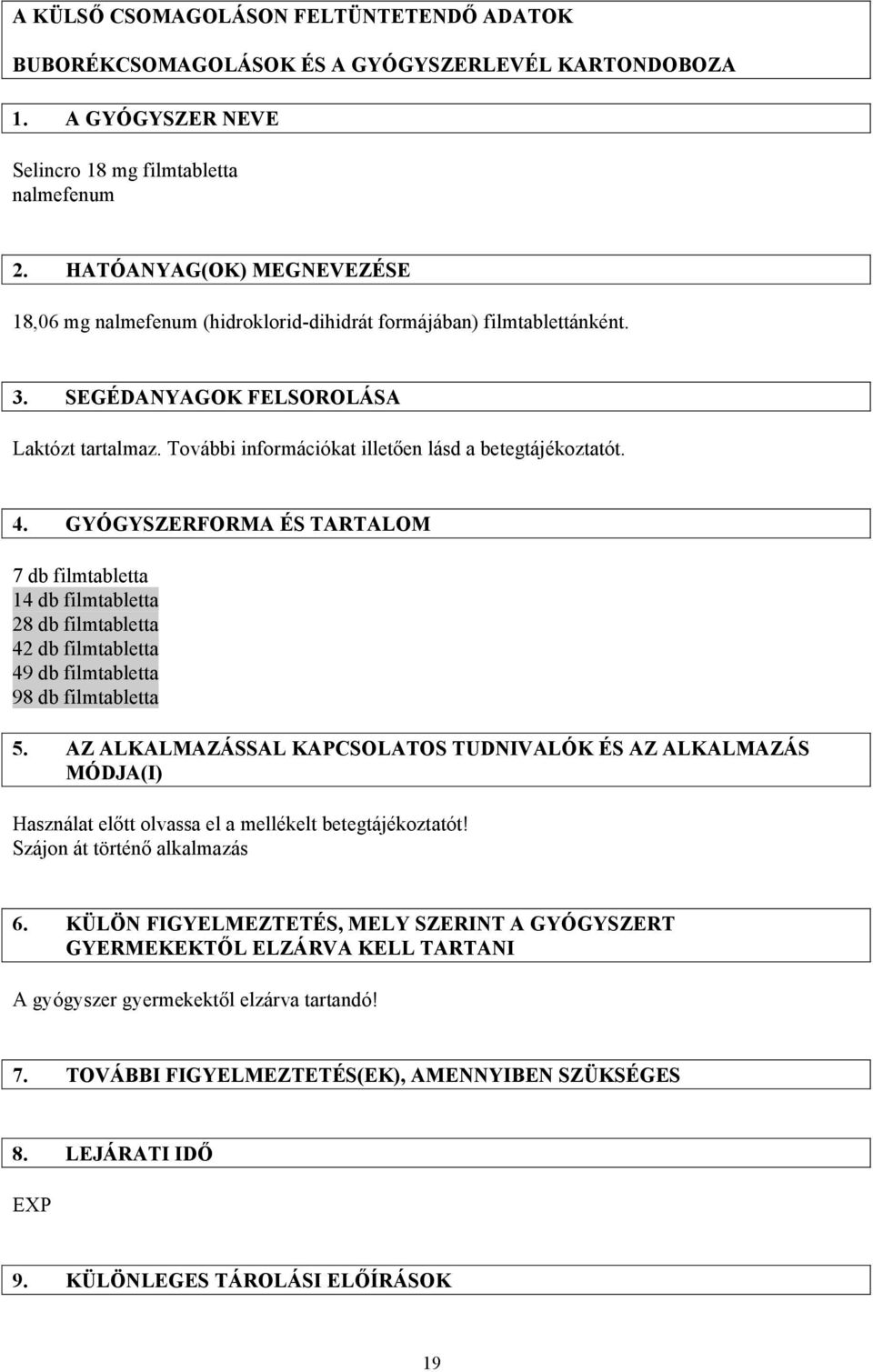 További információkat illetően lásd a betegtájékoztatót. 4.