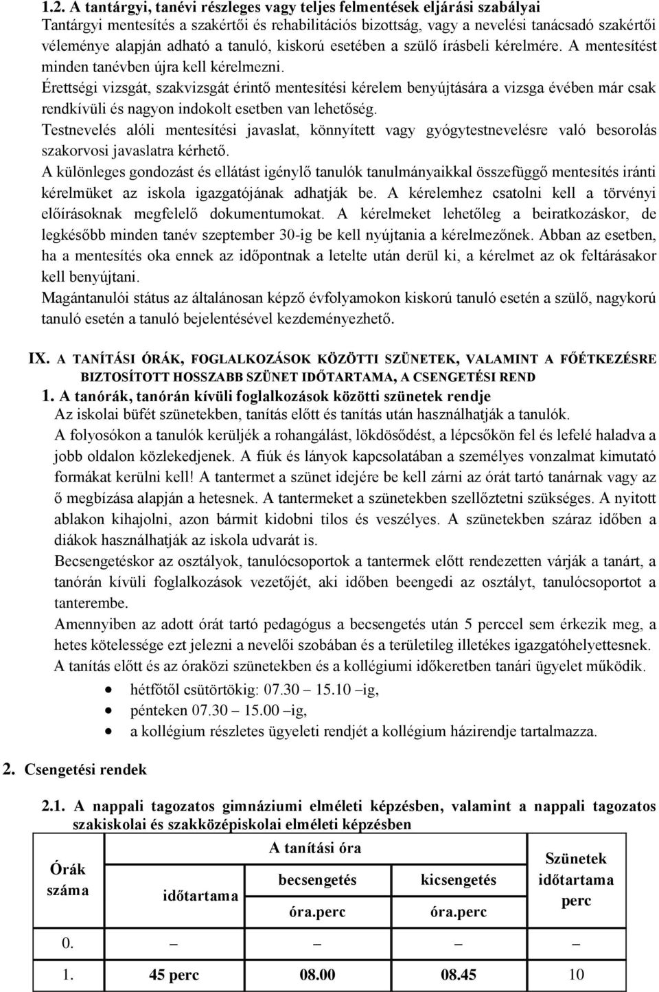 Érettségi vizsgát, szakvizsgát érintő mentesítési kérelem benyújtására a vizsga évében már csak rendkívüli és nagyon indokolt esetben van lehetőség.