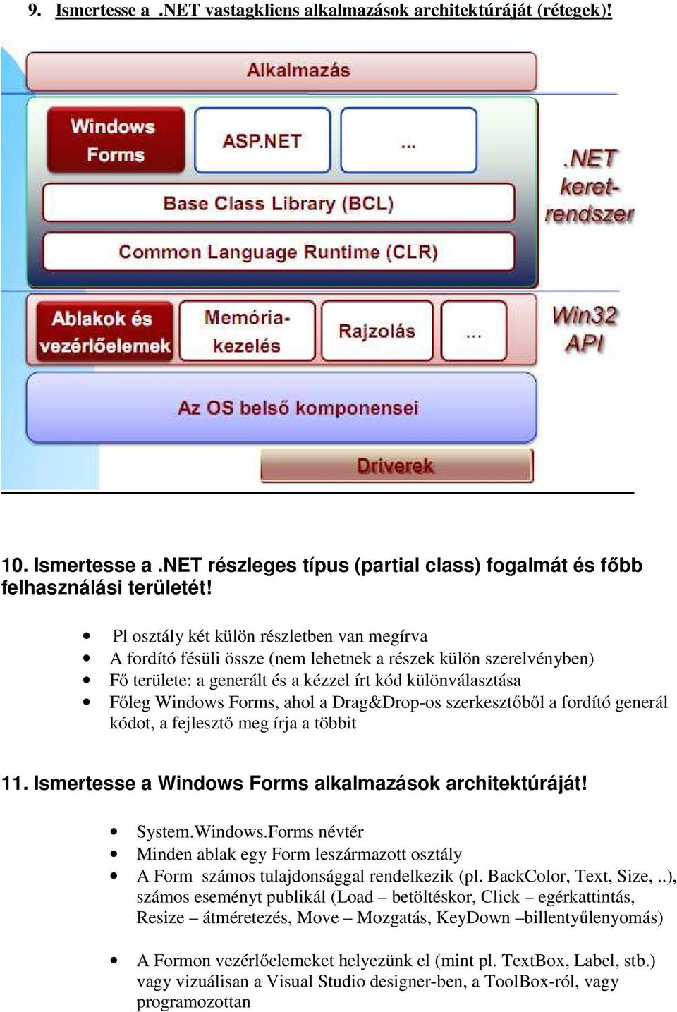 Drag&Drop-os szerkesztőből a fordító generál kódot, a fejlesztő meg írja a többit 11. Ismertesse a Windows 