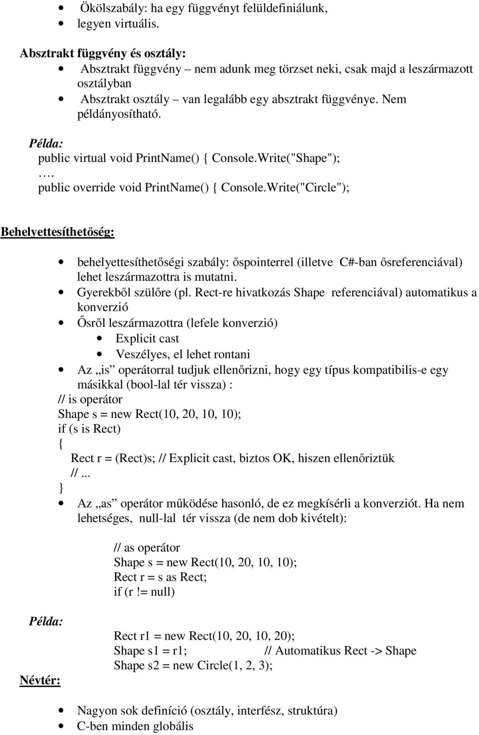 Példa: public virtual void PrintName() Console.Write("Shape");. public override void PrintName() Console.