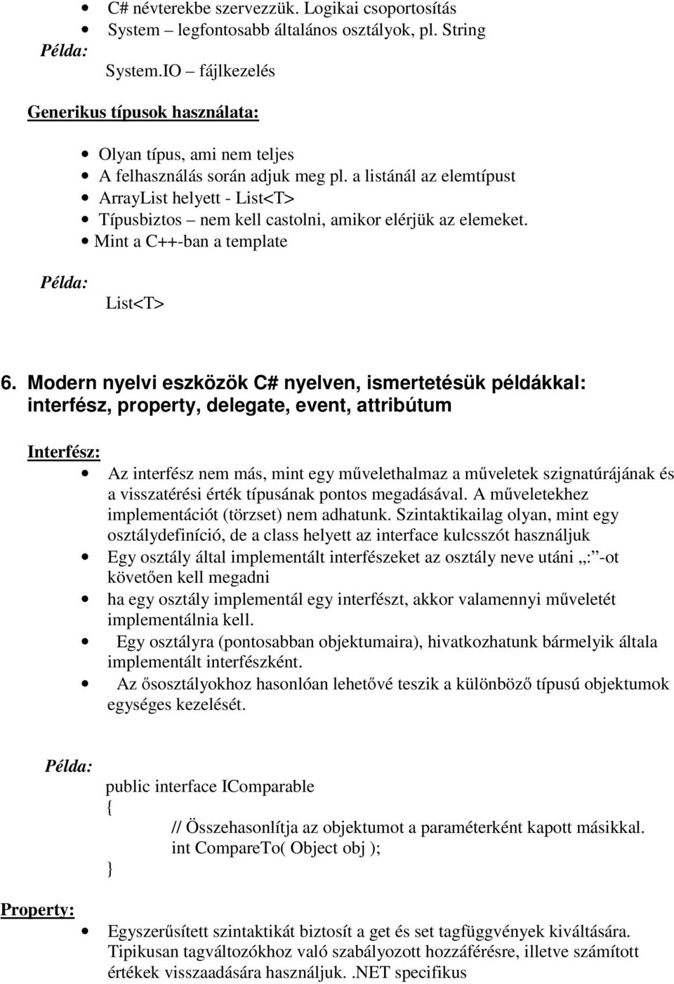 a listánál az elemtípust ArrayList helyett - List<T> Típusbiztos nem kell castolni, amikor elérjük az elemeket. Mint a C++-ban a template Példa: List<T> 6.