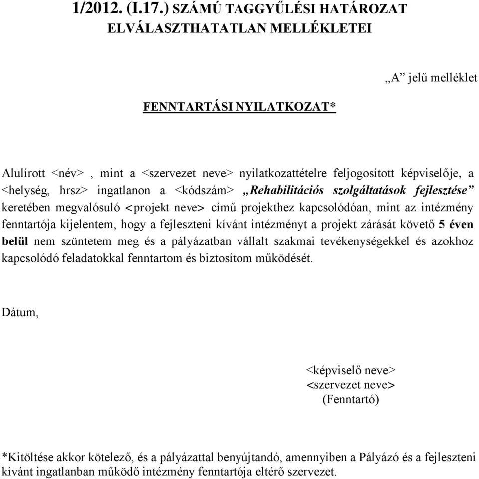 hrsz> ingatlanon a <kódszám> Rehabilitációs szolgáltatások fejlesztése keretében megvalósuló <projekt neve> című projekthez kapcsolódóan, mint az intézmény fenntartója kijelentem, hogy a fejleszteni