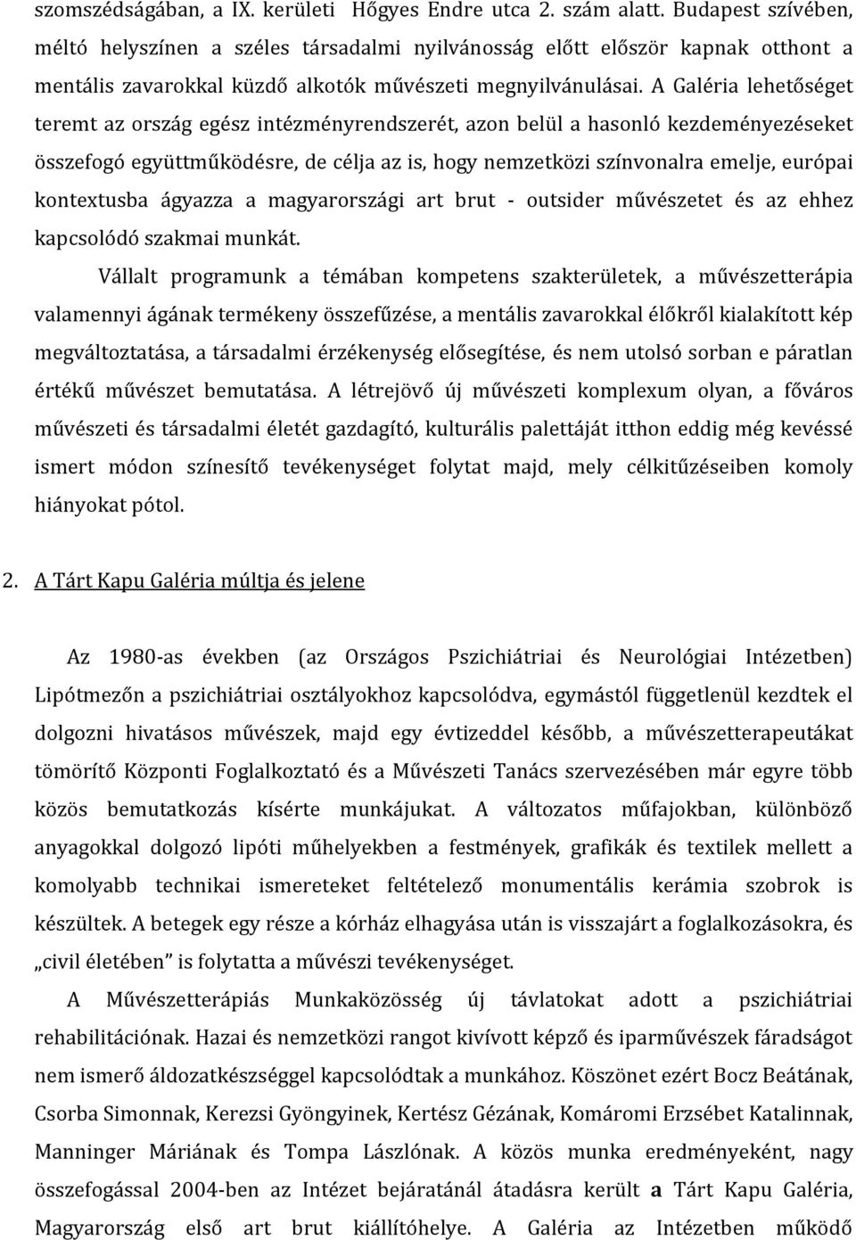 A Galéria lehetőséget teremt az ország egész intézményrendszerét, azon belül a hasonló kezdeményezéseket összefogó együttműködésre, de célja az is, hogy nemzetközi színvonalra emelje, európai