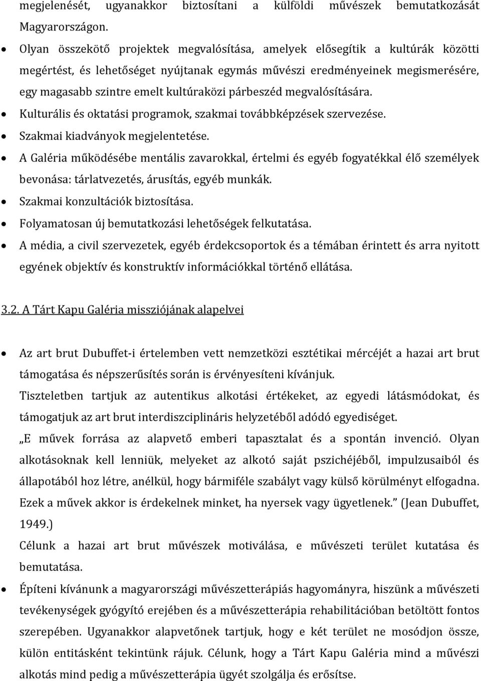 párbeszéd megvalósítására. Kulturális és oktatási programok, szakmai továbbképzések szervezése. Szakmai kiadványok megjelentetése.