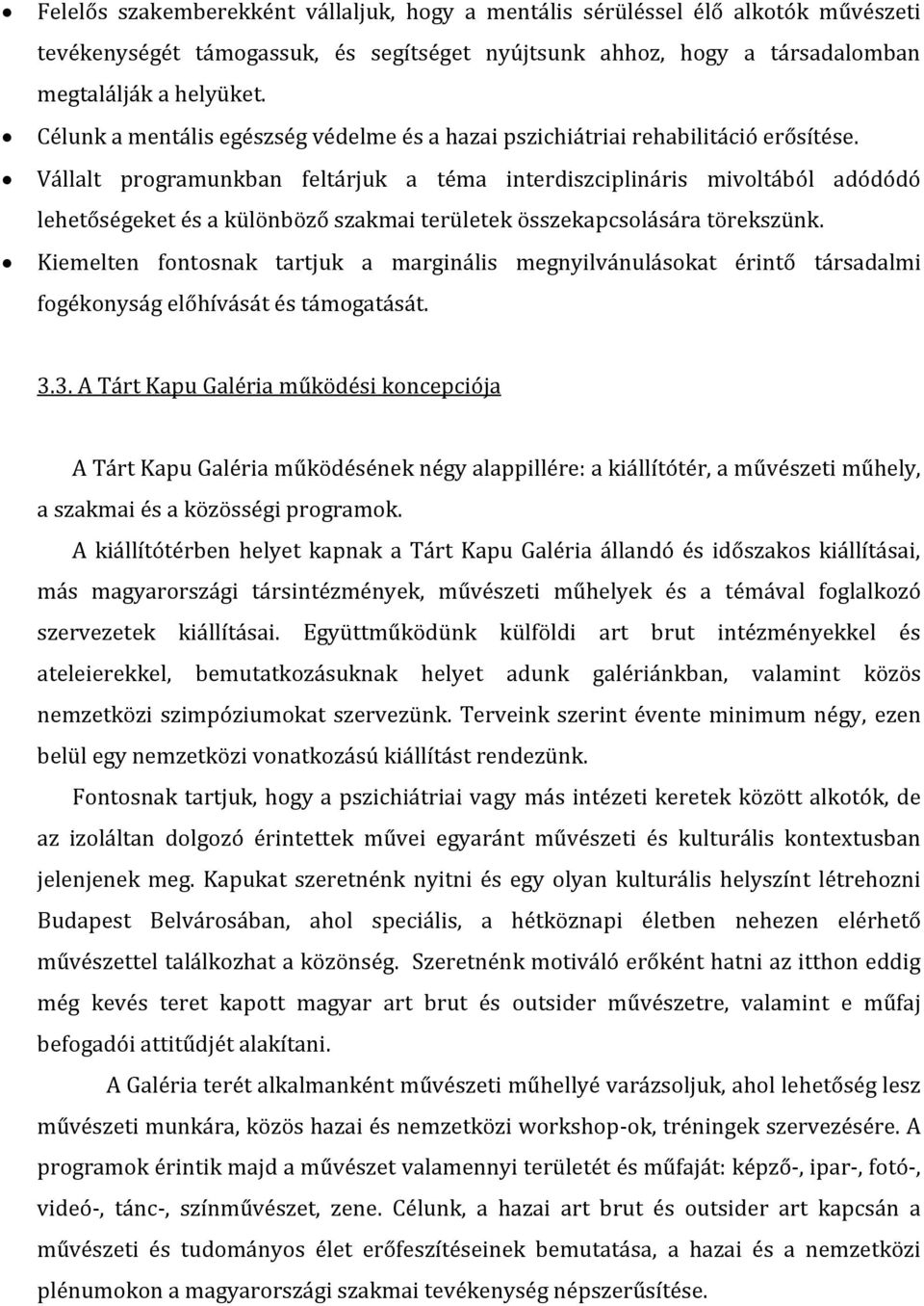 Vállalt programunkban feltárjuk a téma interdiszciplináris mivoltából adódódó lehetőségeket és a különböző szakmai területek összekapcsolására törekszünk.