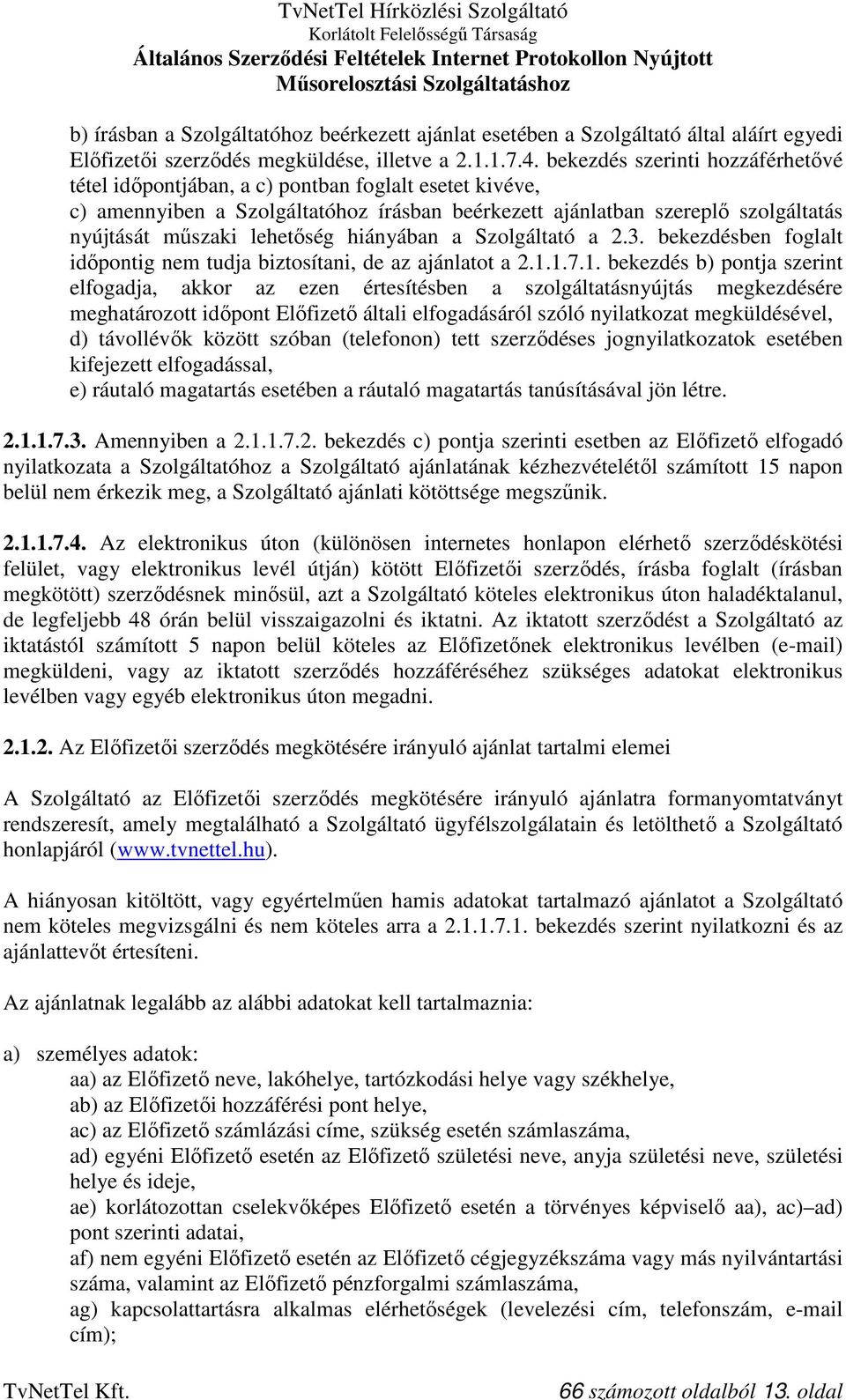 hiányában a Szolgáltató a 2.3. bekezdésben foglalt időpontig nem tudja biztosítani, de az ajánlatot a 2.1.