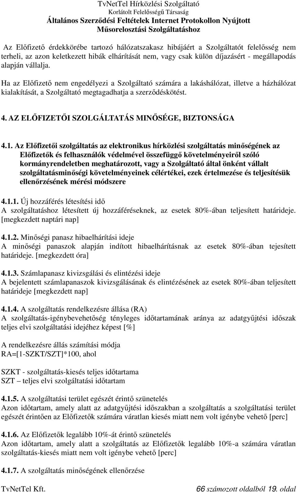 AZ ELŐFIZETŐI SZOLGÁLTATÁS MINŐSÉGE, BIZTONSÁGA 4.1.