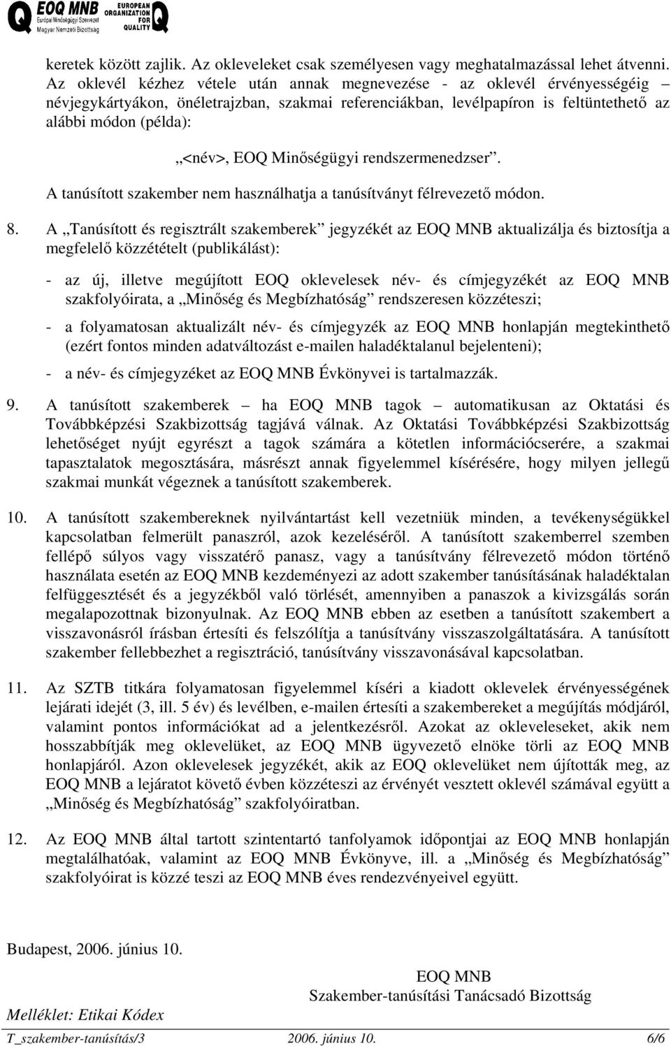 Minőségügyi rendszermenedzser. A tanúsított szakember nem használhatja a tanúsítványt félrevezető módon. 8.