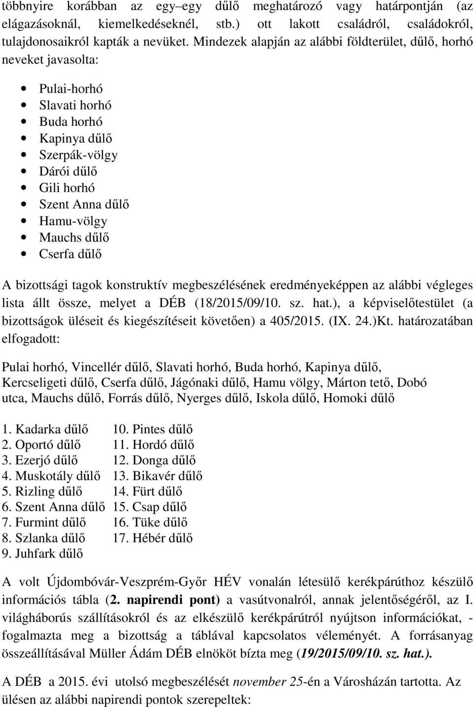 Cserfa dűlő A bizottsági tagok konstruktív megbeszélésének eredményeképpen az alábbi végleges lista állt össze, melyet a DÉB (18/2015/09/10. sz. hat.