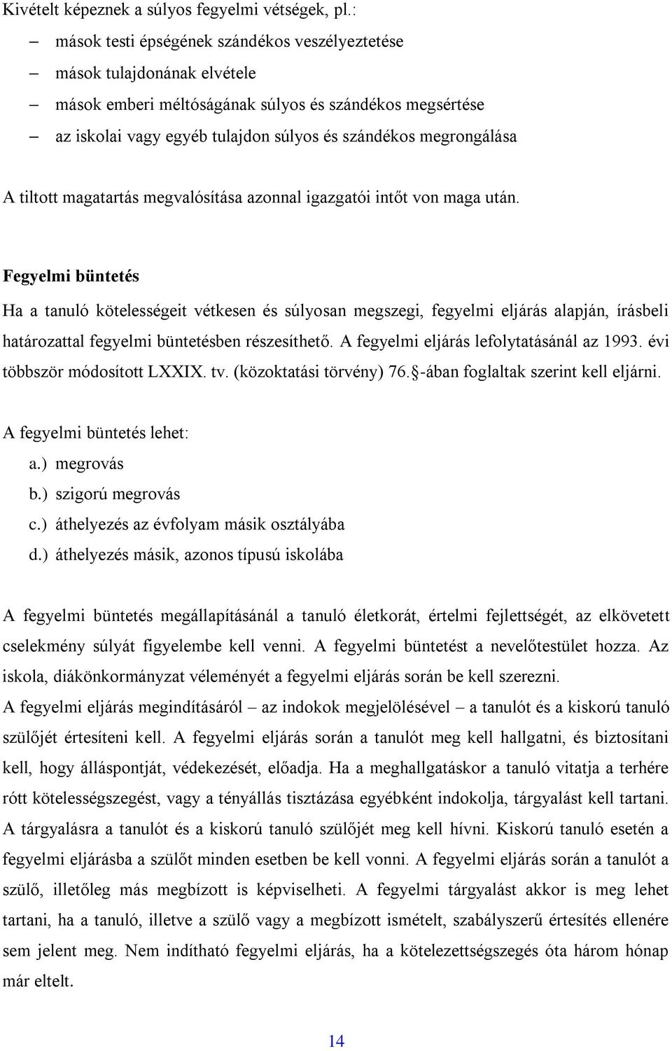 A tiltott magatartás megvalósítása azonnal igazgatói intőt von maga után.