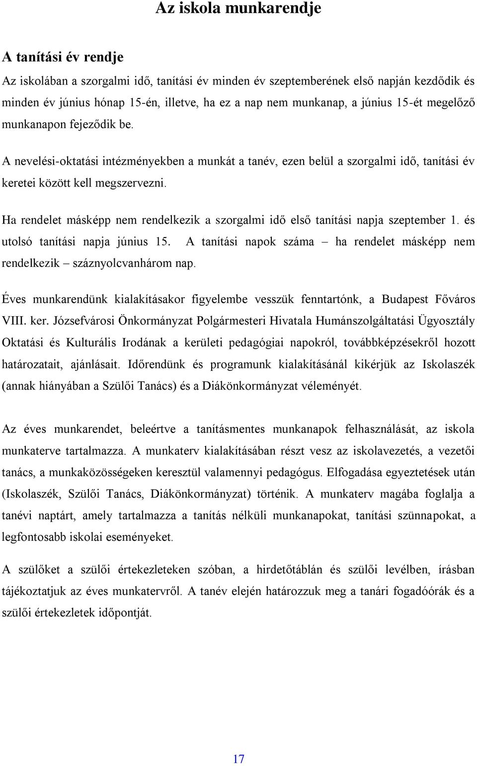 Ha rendelet másképp nem rendelkezik a szorgalmi idő első tanítási napja szeptember 1. és utolsó tanítási napja június 15.