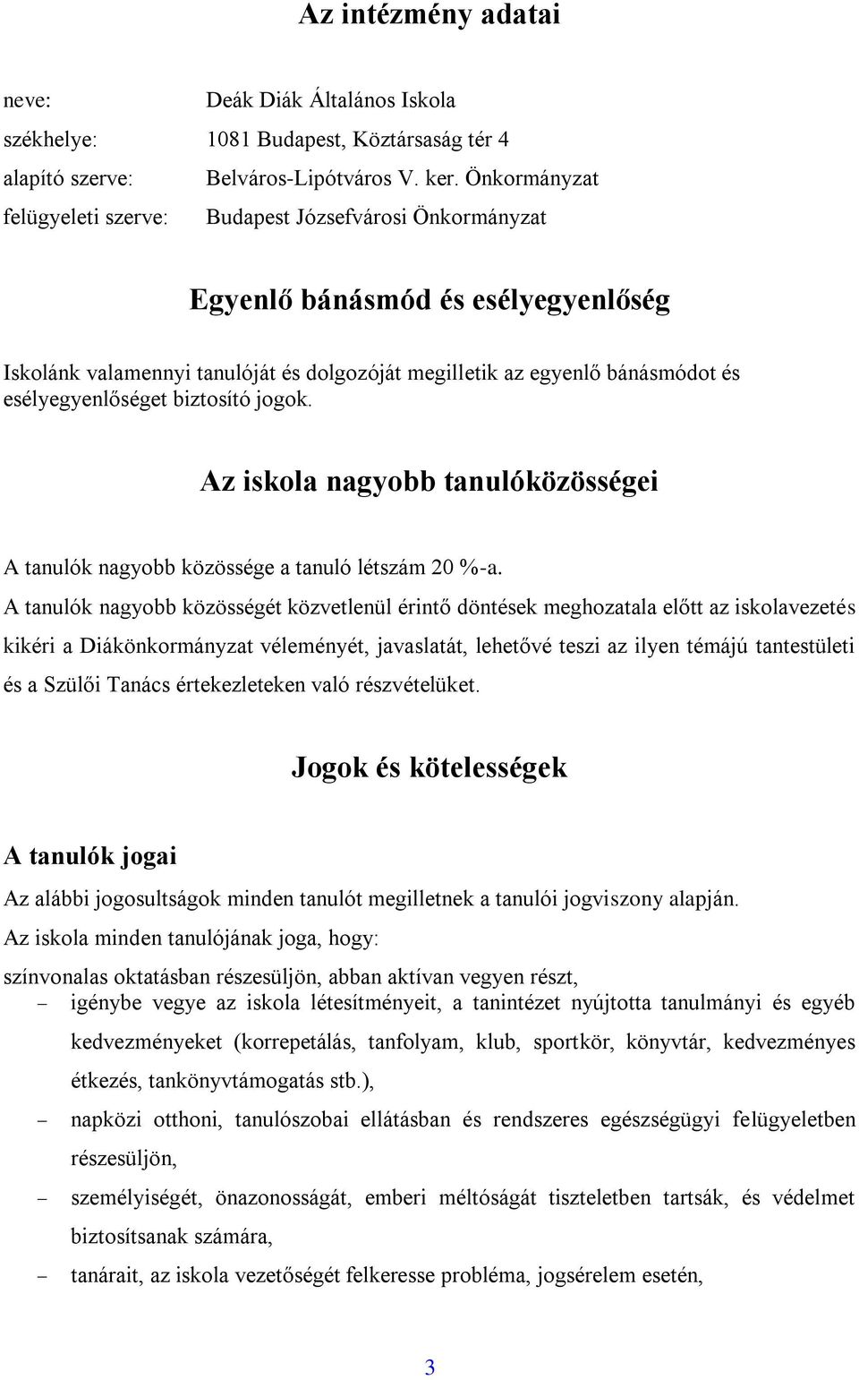 esélyegyenlőséget biztosító jogok. Az iskola nagyobb tanulóközösségei A tanulók nagyobb közössége a tanuló létszám 20 %-a.