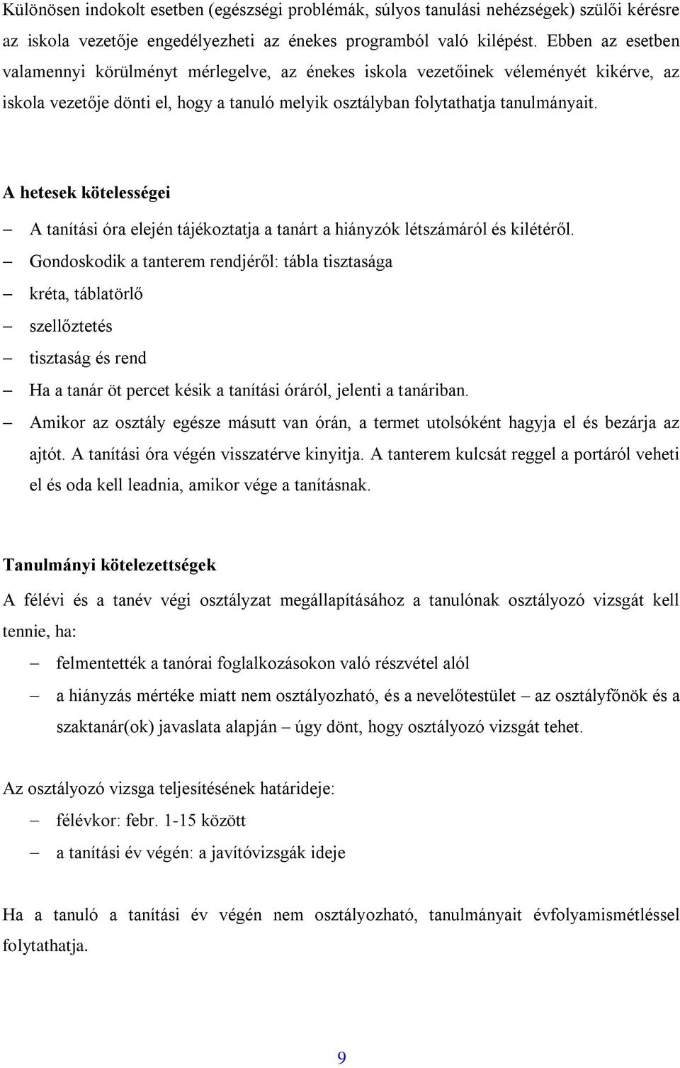 A hetesek kötelességei A tanítási óra elején tájékoztatja a tanárt a hiányzók létszámáról és kilétéről.