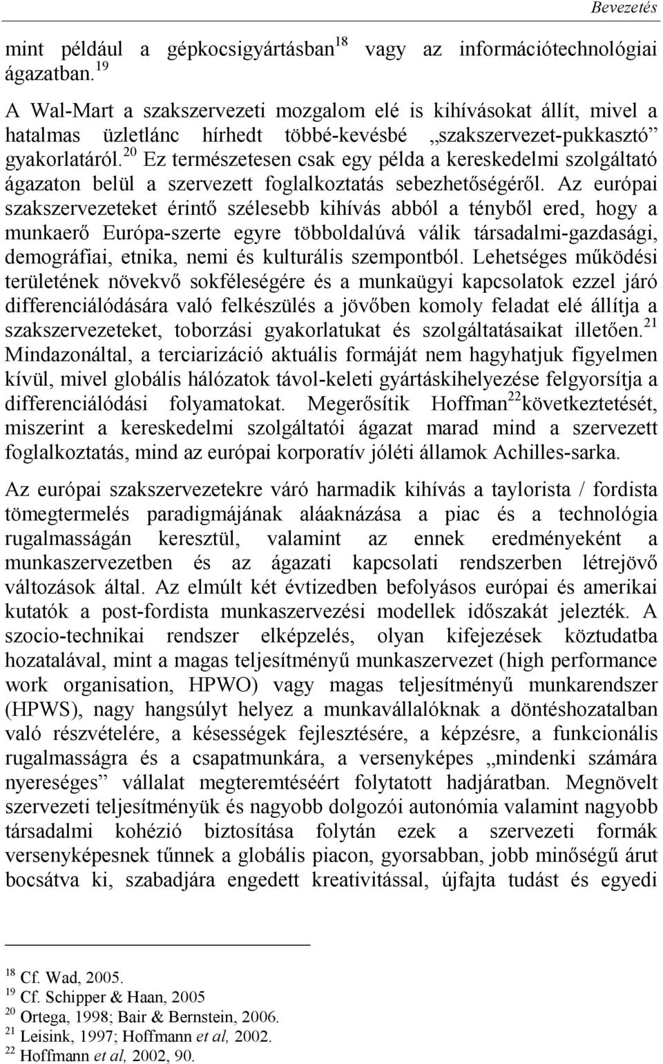 20 Ez természetesen csak egy példa a kereskedelmi szolgáltató ágazaton belül a szervezett foglalkoztatás sebezhetőségéről.