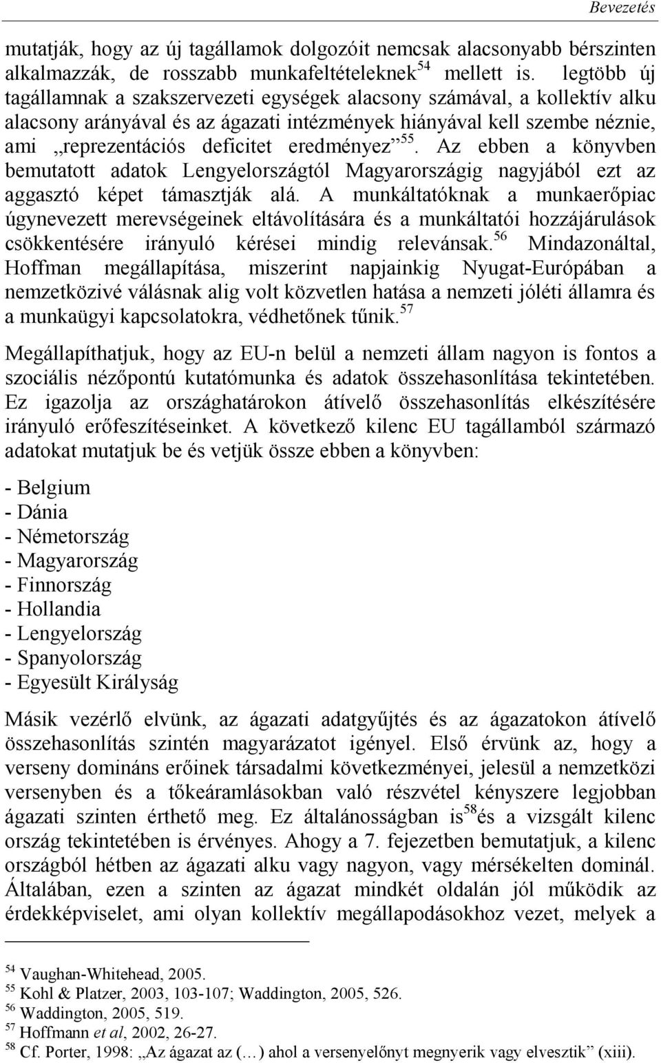 55. Az ebben a könyvben bemutatott adatok Lengyelországtól Magyarországig nagyjából ezt az aggasztó képet támasztják alá.