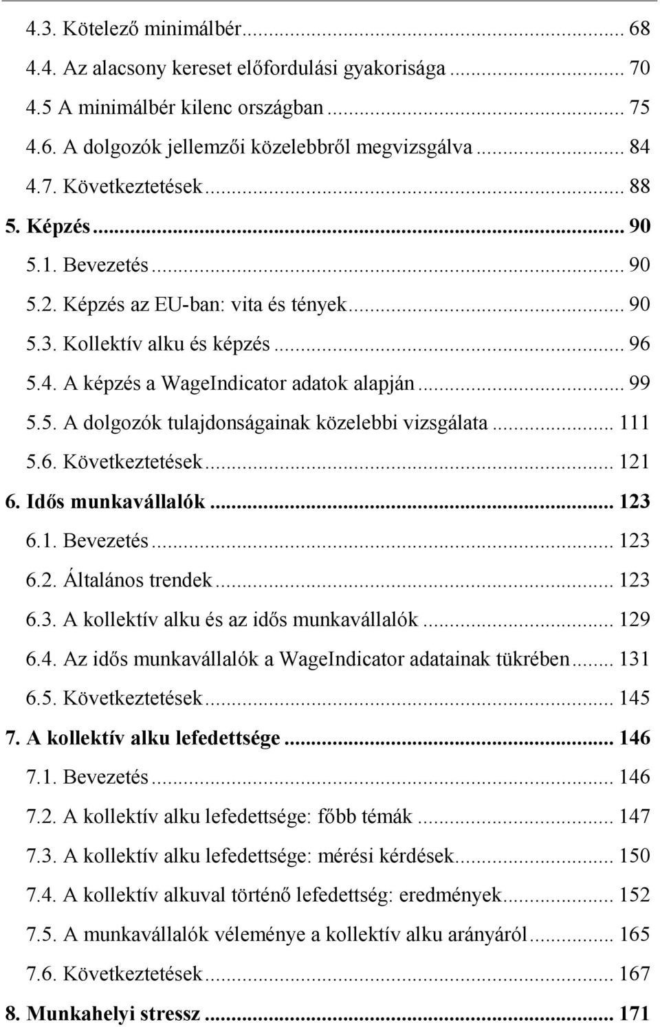 .. 111 5.6. Következtetések... 121 6. Idős munkavállalók... 123 6.1. Bevezetés... 123 6.2. Általános trendek... 123 6.3. A kollektív alku és az idős munkavállalók... 129 6.4.