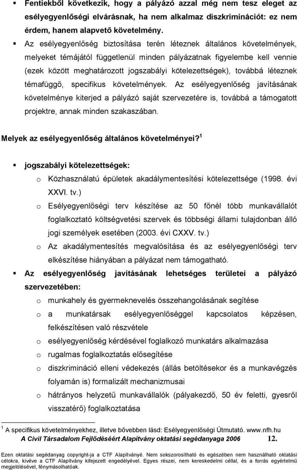 kötelezettségek), továbbá léteznek témafüggő, specifikus követelmények.