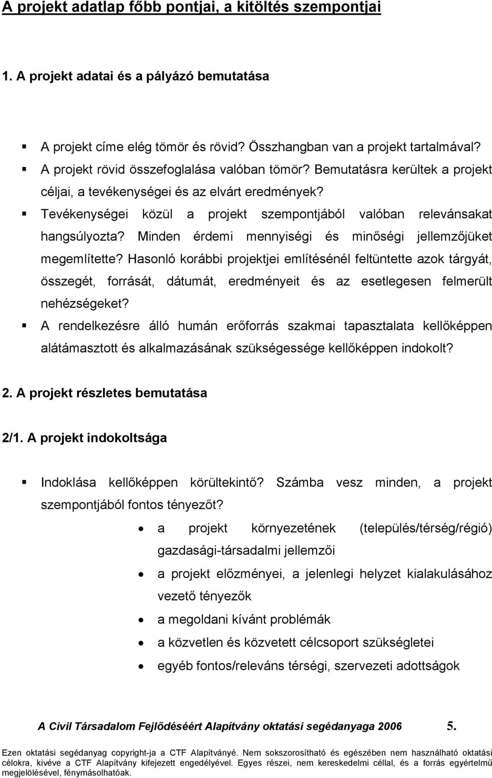 Tevékenységei közül a projekt szempontjából valóban relevánsakat hangsúlyozta? Minden érdemi mennyiségi és minőségi jellemzőjüket megemlítette?