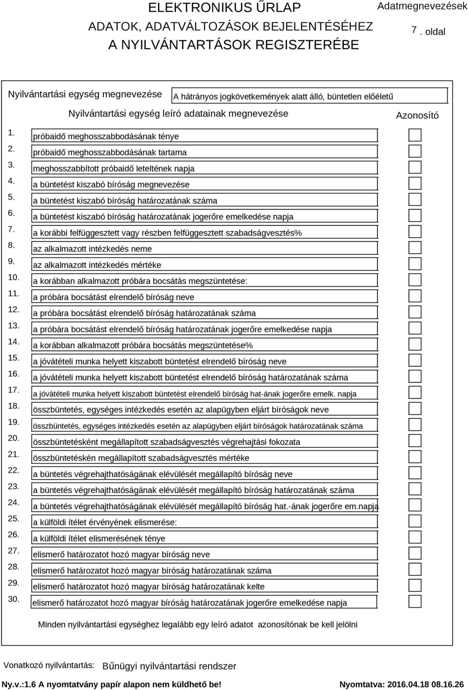 felfüggesztett vagy részben felfüggesztett szabadságvesztés% az alkalmazott intézkedés neme az alkalmazott intézkedés mértéke a korábban alkalmazott próbára bocsátás megszüntetése: 1 a próbára