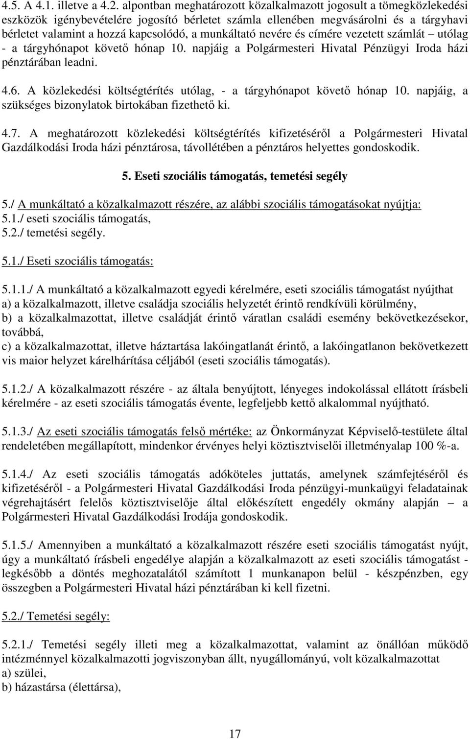 munkáltató nevére és címére vezetett számlát utólag - a tárgyhónapot követı hónap 10. napjáig a Polgármesteri Hivatal Pénzügyi Iroda házi pénztárában leadni. 4.6.