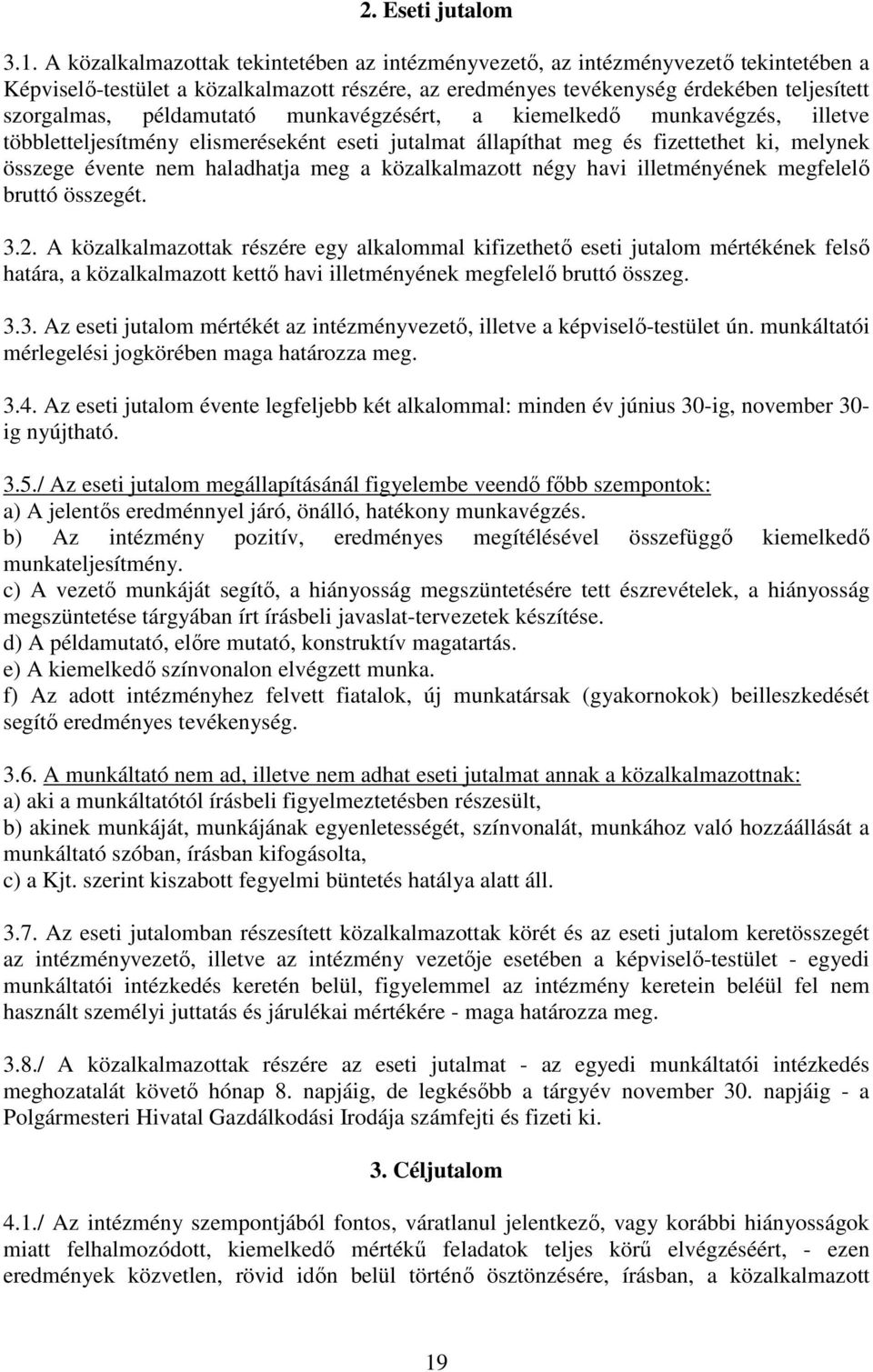 példamutató munkavégzésért, a kiemelkedı munkavégzés, illetve többletteljesítmény elismeréseként eseti jutalmat állapíthat meg és fizettethet ki, melynek összege évente nem haladhatja meg a