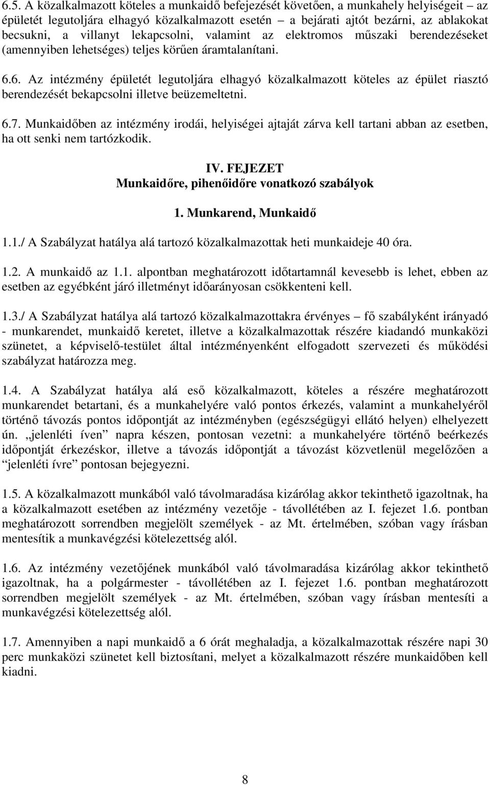 6. Az intézmény épületét legutoljára elhagyó közalkalmazott köteles az épület riasztó berendezését bekapcsolni illetve beüzemeltetni. 6.7.