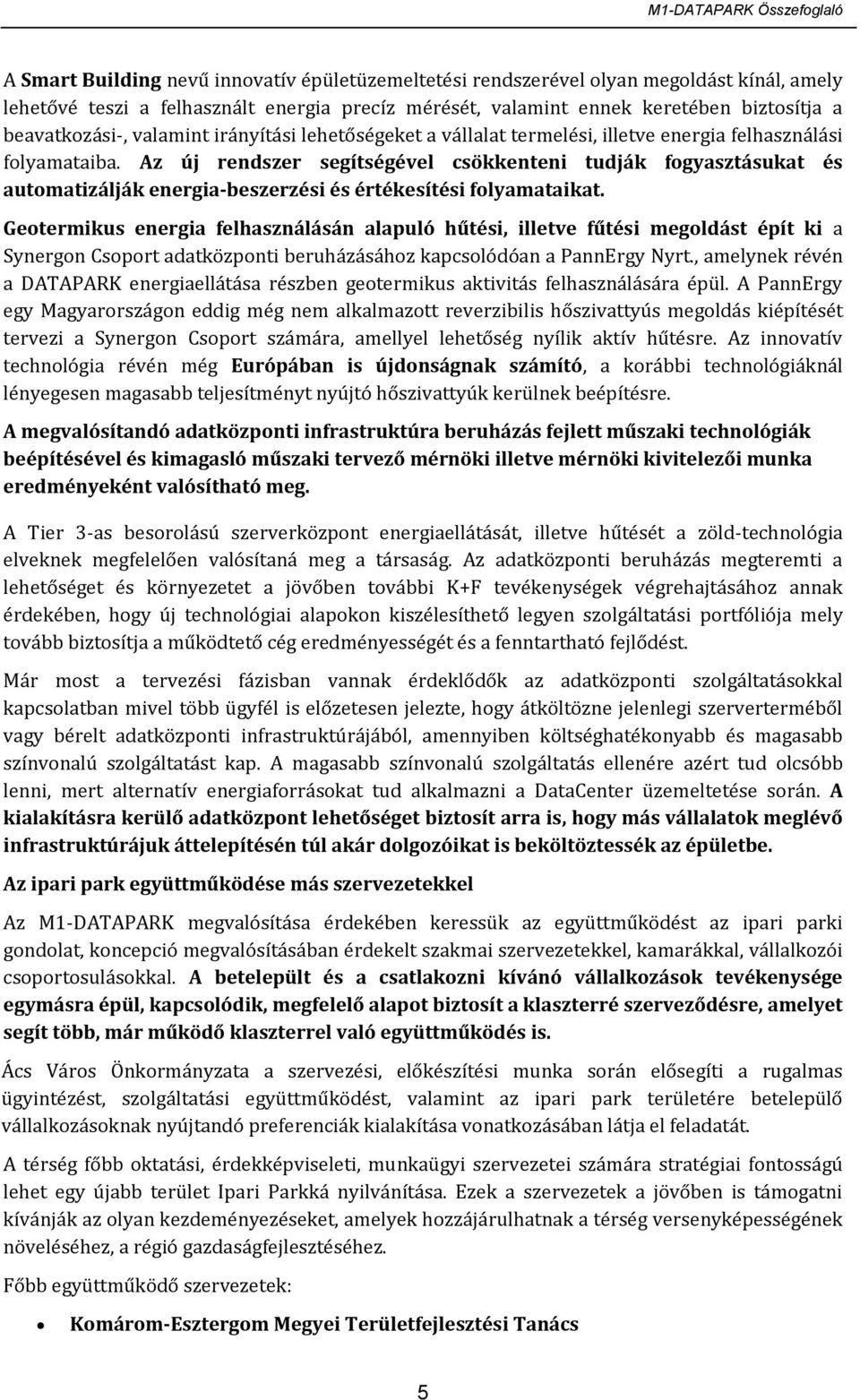 Az új rendszer segítségével csökkenteni tudják fogyasztásukat és automatizálják energia-beszerzési és értékesítési folyamataikat.