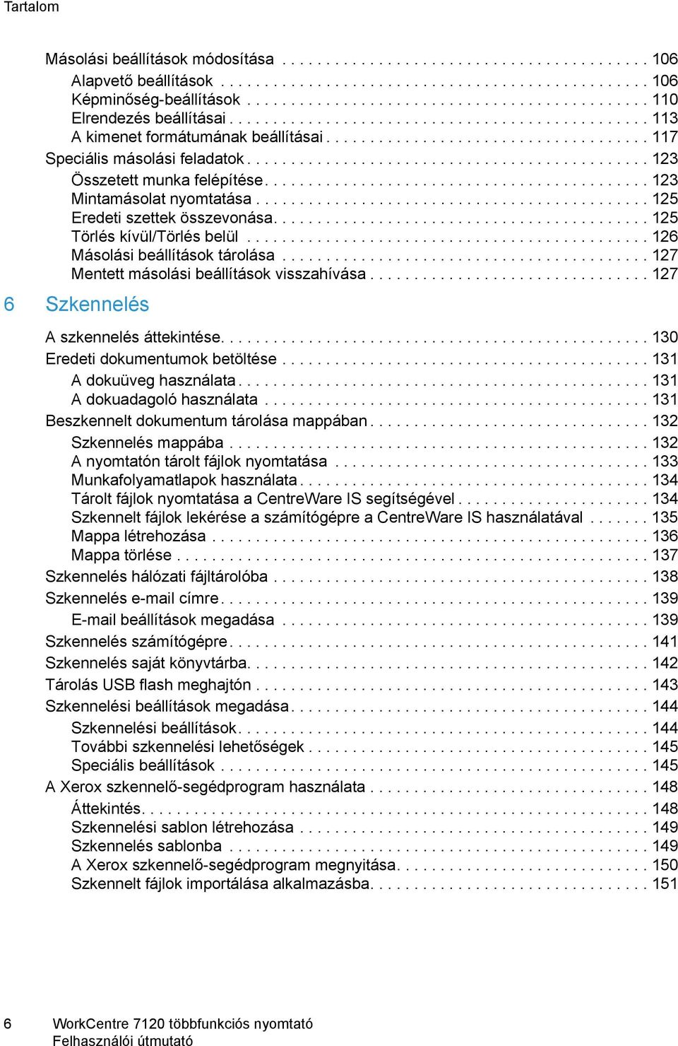 ............................................. 123 Összetett munka felépítése............................................ 123 Mintamásolat nyomtatása............................................. 125 Eredeti szettek összevonása.