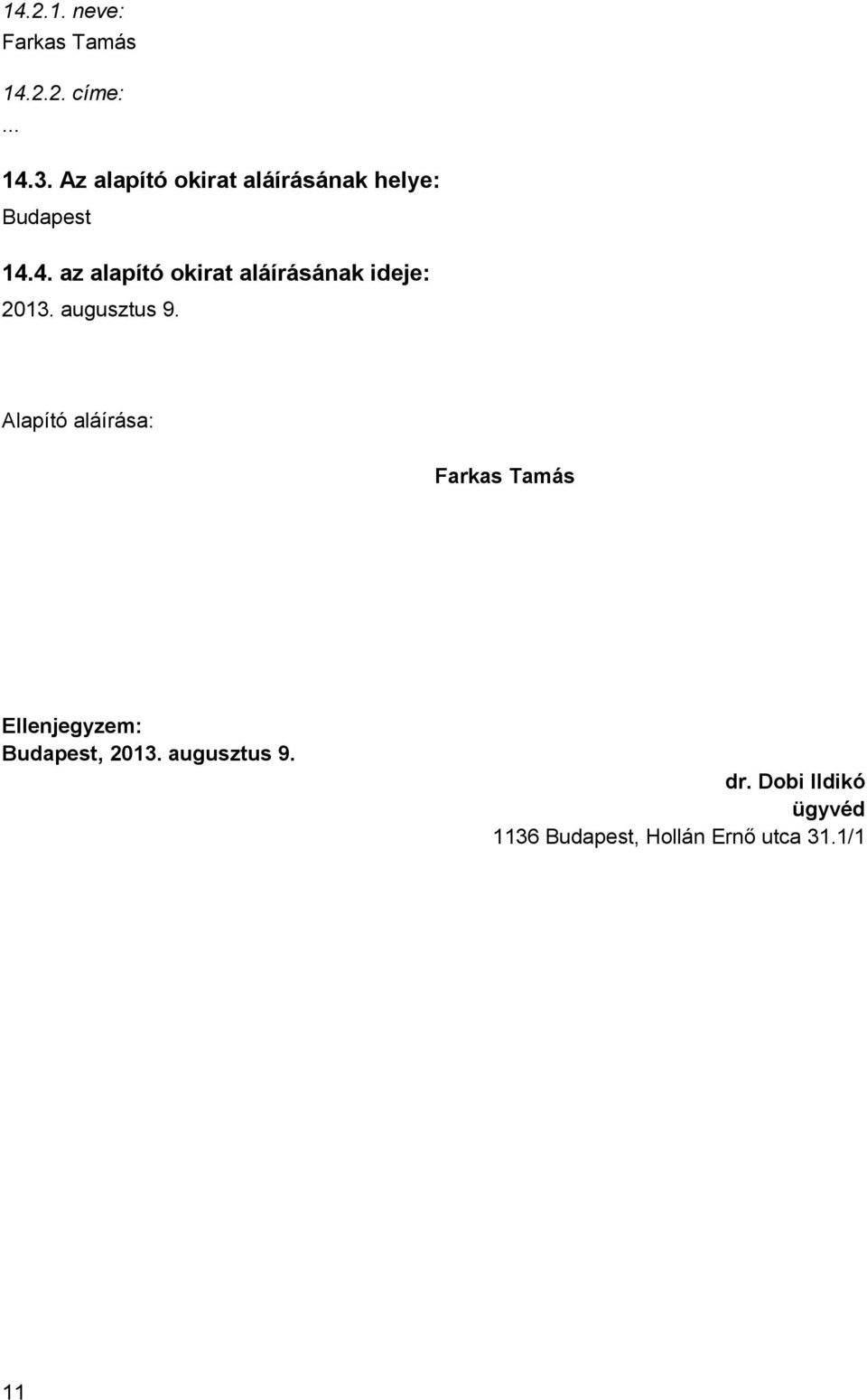 4. az alapító okirat aláírásának ideje: 2013. augusztus 9.