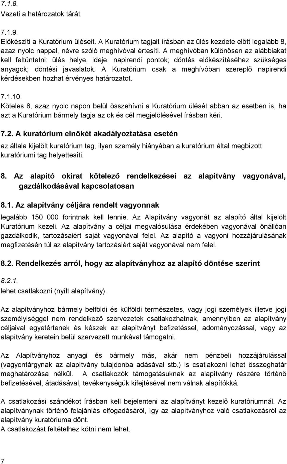 A Kuratórium csak a meghívóban szereplő napirendi kérdésekben hozhat érvényes határozatot. 7.1.10.