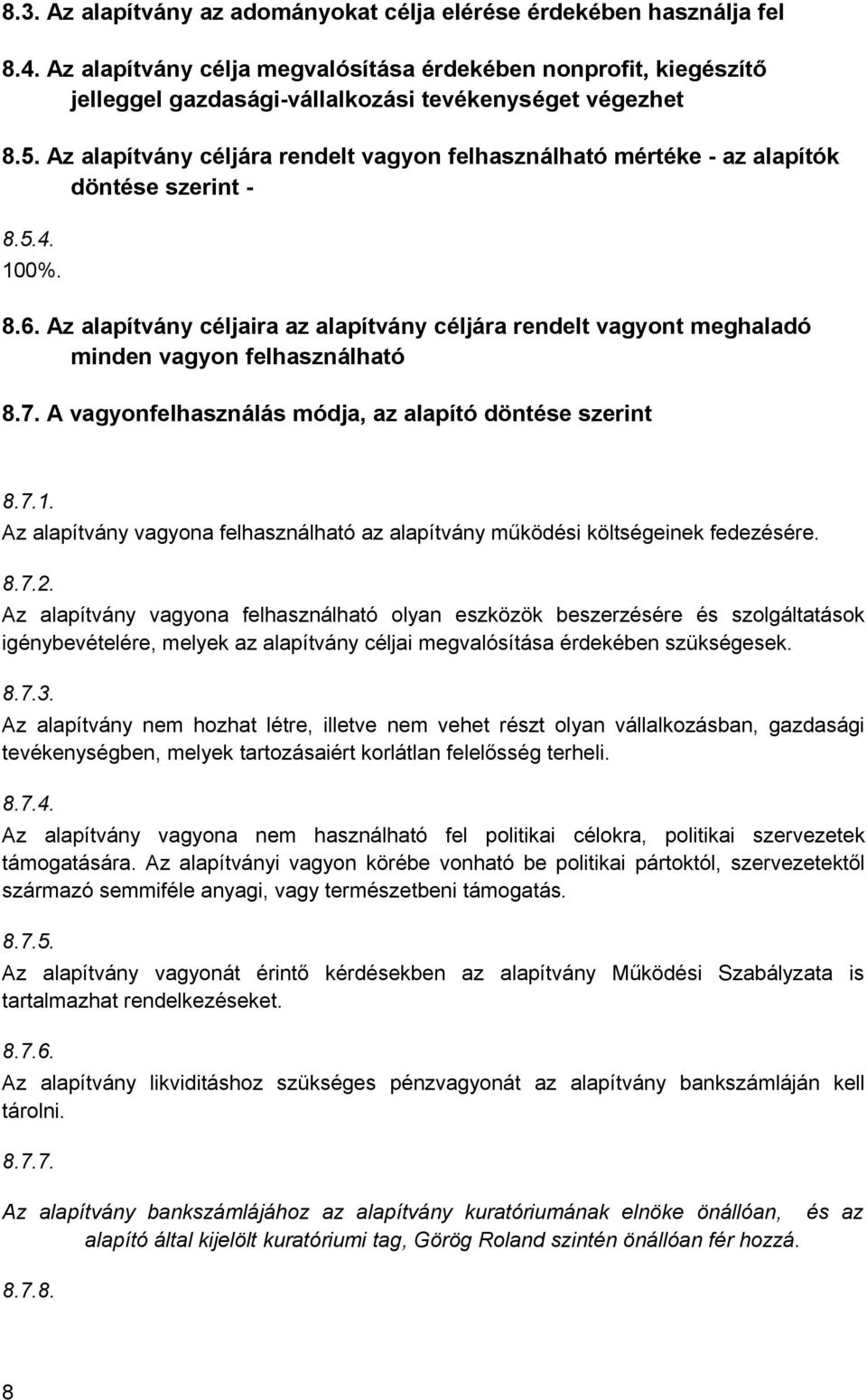 Az alapítvány céljára rendelt vagyon felhasználható mértéke - az alapítók döntése szerint - 8.5.4. 100%. 8.6.