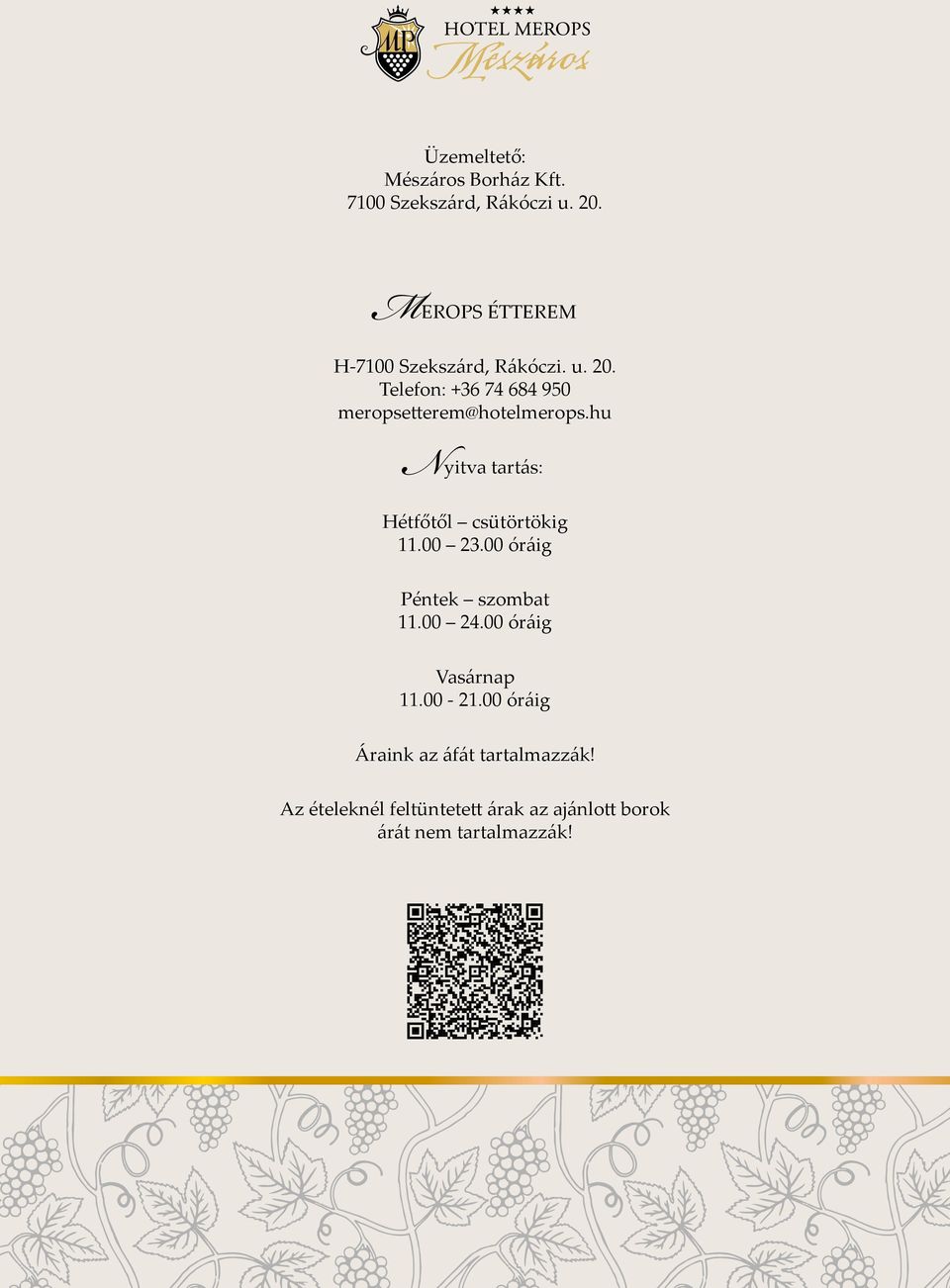 Telefon: +36 74 684 950 meropsetterem@hotelmerops.hu Nyitva tartás: Hétfőtől csütörtökig 11.