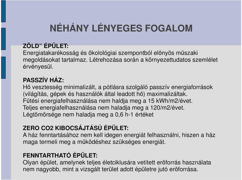 Főtési energiafelhasználása nem haldja meg a 15 kwh/m2/évet. Teljes energiafelhasználása nem haladja meg a 120/m2/évet.