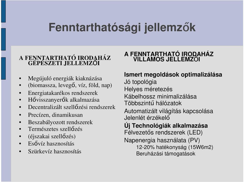 Szürkevíz hasznosítás A FENNTARTHATÓ IRODAHÁZ VILLAMOS JELLEMZİI Ismert megoldások optimalizálása Jó topológia Helyes méretezés Kábelhossz minimalizálása Többszintő hálózatok