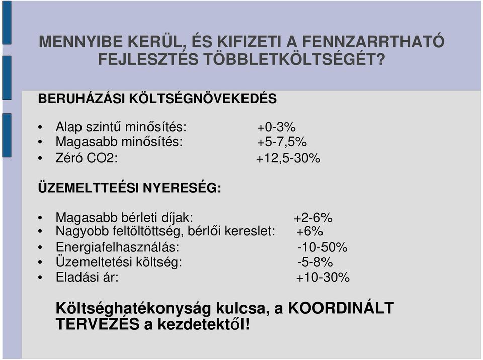 +12,5-30% ÜZEMELTTEÉSI NYERESÉG: Magasabb bérleti díjak: Nagyobb feltöltöttség, bérlıi kereslet: +2-6%