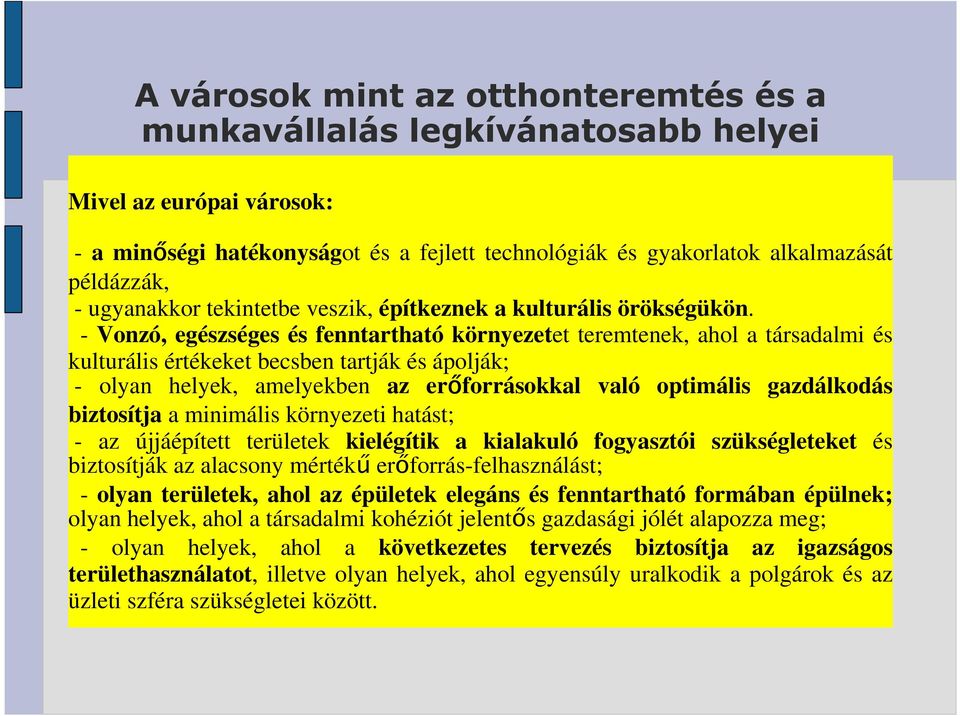 - Vonzó, egészséges és fenntartható környezetet teremtenek, ahol a társadalmi és kulturális értékeket becsben tartják és ápolják; - olyan helyek, amelyekben az erıforrásokkal való optimális