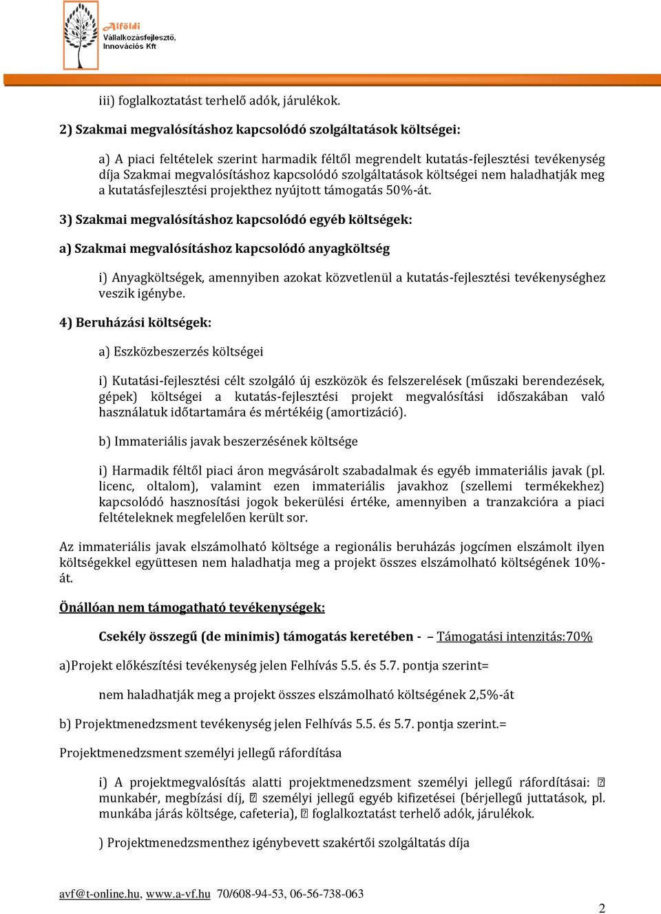 szolgáltatások költségei nem haladhatják meg a kutatásfejlesztési projekthez nyújtott támogatás 50%-át.
