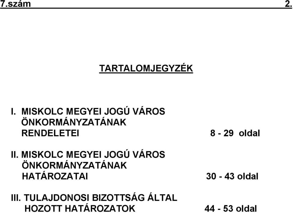 MISKOLC MEGYEI JOGÚ VÁROS ÖNKORMÁNYZATÁNAK HATÁROZATAI