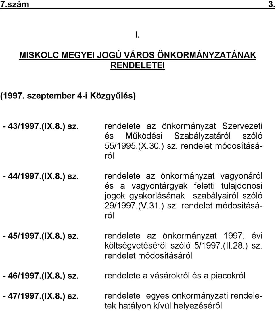 rendelet módosításáról - 44/1997.(IX.8.) sz. rendelete az önkormányzat vagyonáról és a vagyontárgyak feletti tulajdonosi jogok gyakorlásának szabályairól szóló 29/1997.(V.