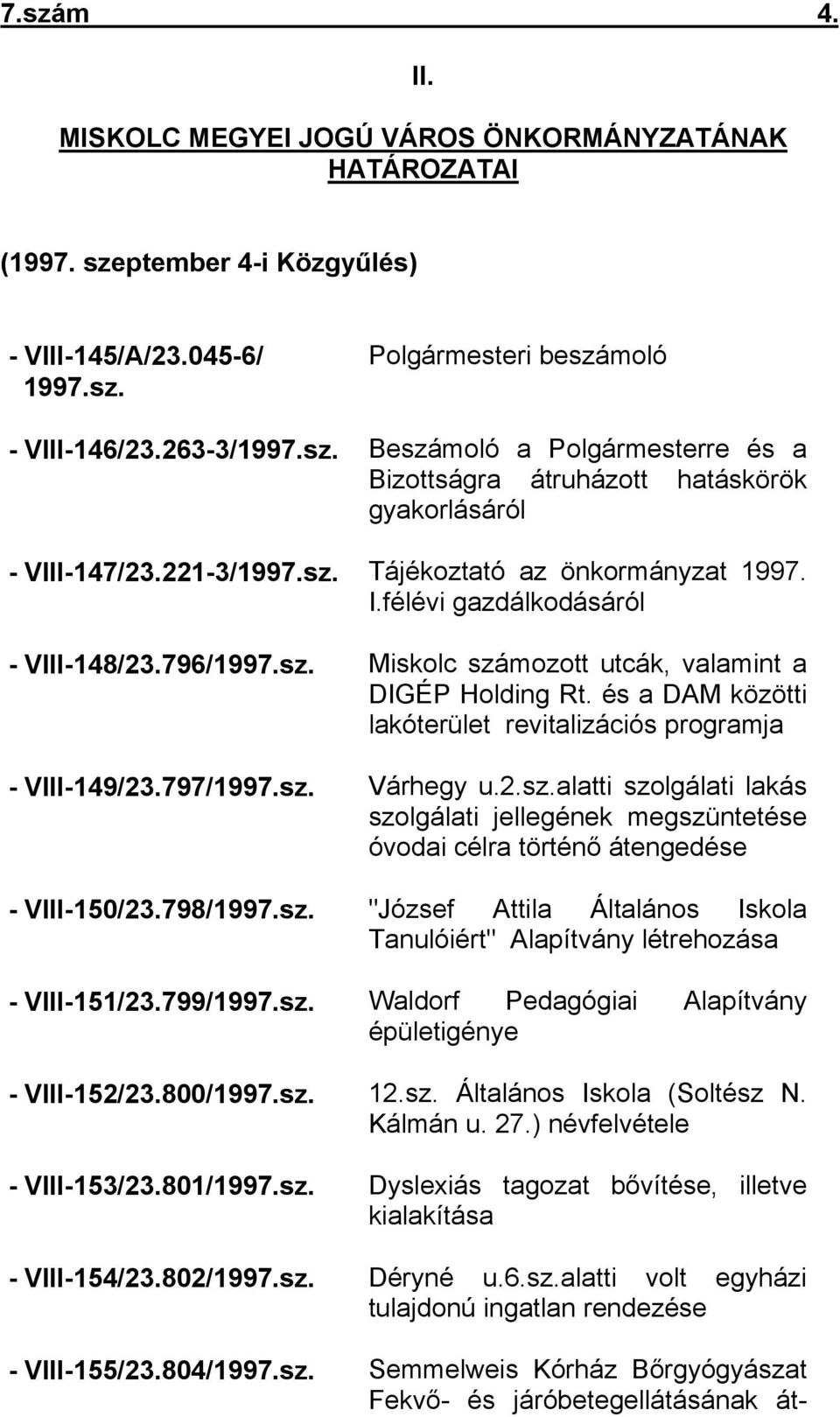 és a DAM közötti lakóterület revitalizációs programja - VIII-149/23.797/1997.sz. Várhegy u.2.sz.alatti szolgálati lakás szolgálati jellegének megszüntetése óvodai célra történő átengedése - VIII-150/23.