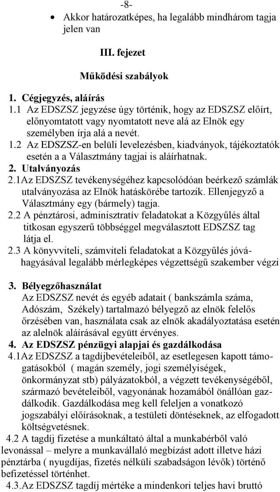 2 Az EDSZSZ-en belüli levelezésben, kiadványok, tájékoztatók esetén a a Választmány tagjai is aláírhatnak. 2. Utalványozás 2.