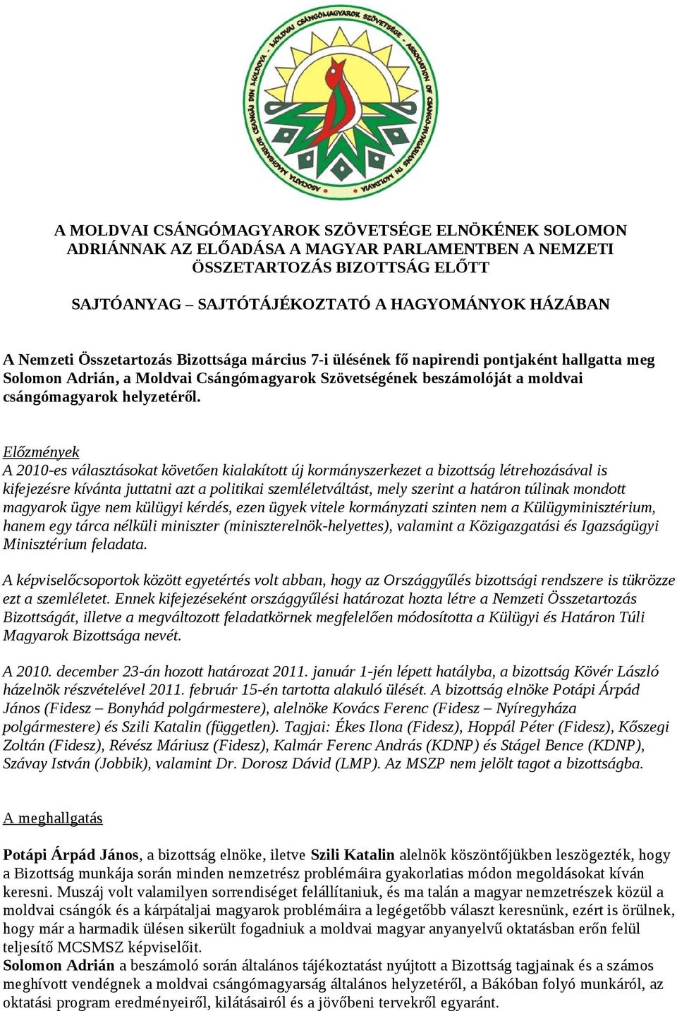 Előzmények A 2010-es választásokat követően kialakított új kormányszerkezet a bizottság létrehozásával is kifejezésre kívánta juttatni azt a politikai szemléletváltást, mely szerint a határon túlinak