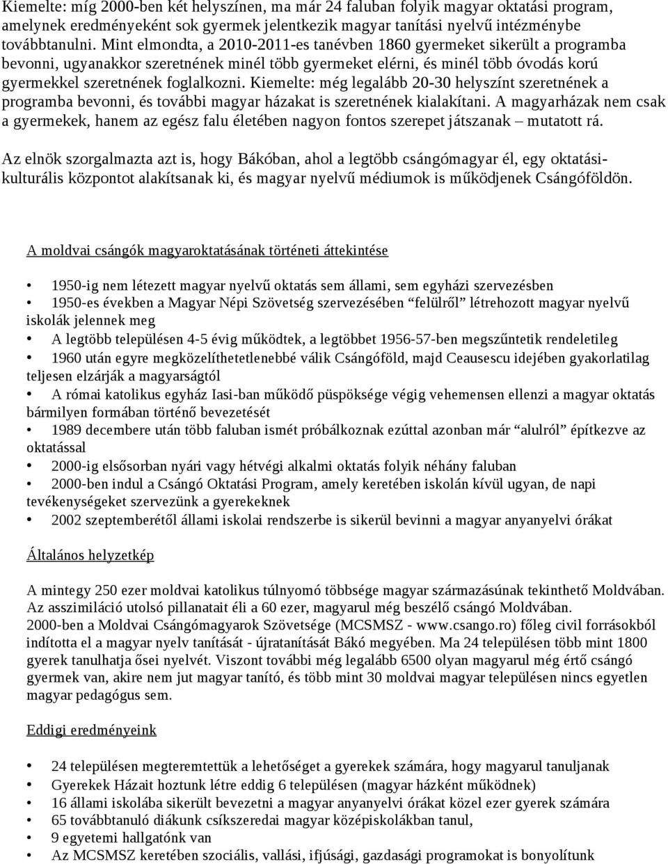 Kiemelte: még legalább 20-30 helyszínt szeretnének a programba bevonni, és további magyar házakat is szeretnének kialakítani.