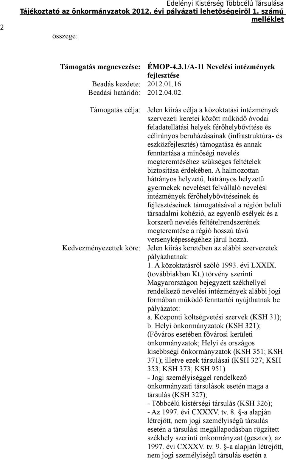 eszközfejlesztés) támogatása és annak fenntartása a minőségi nevelés megteremtéséhez szükséges feltételek biztosítása érdekében.