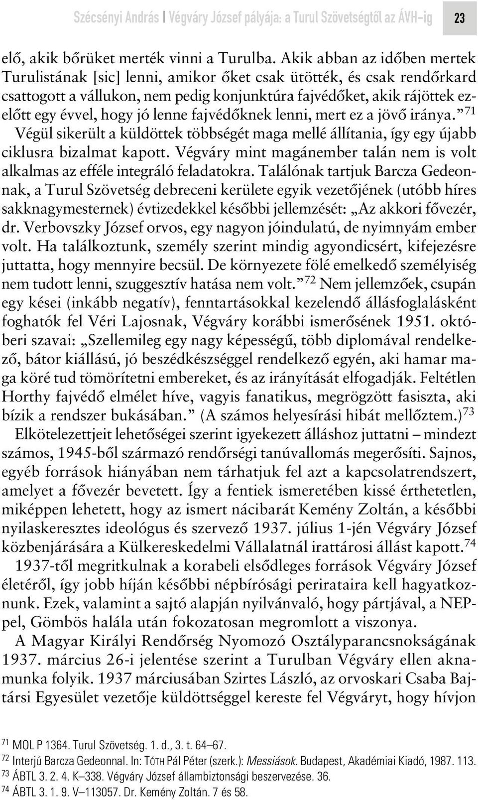 lenne fajvédôknek lenni, mert ez a jövô iránya. 71 Végül sikerült a küldöttek többségét maga mellé állítania, így egy újabb ciklusra bizalmat kapott.