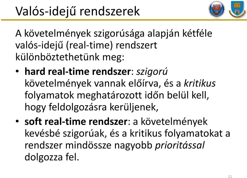 folyamatok meghatározott időn belül kell, hogy feldolgozásra kerüljenek, softreal-timerendszer: a