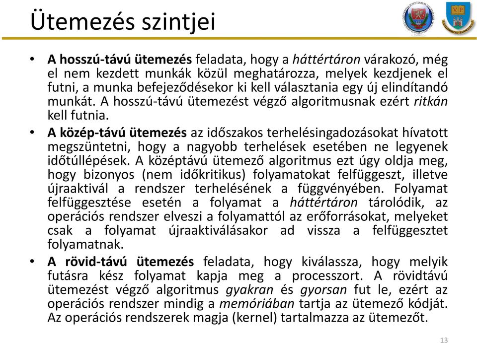 A közép-távú ütemezés az időszakos terhelésingadozásokat hívatott megszüntetni, hogy a nagyobb terhelések esetében ne legyenek időtúllépések.