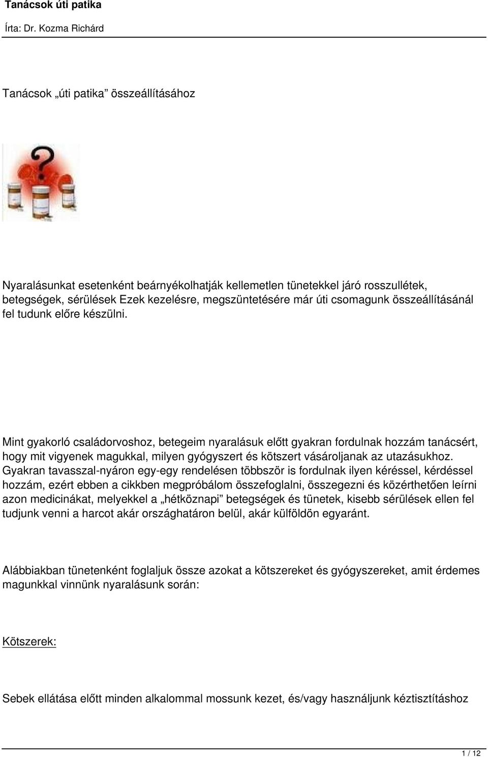 Mint gyakorló családorvoshoz, betegeim nyaralásuk előtt gyakran fordulnak hozzám tanácsért, hogy mit vigyenek magukkal, milyen gyógyszert és kötszert vásároljanak az utazásukhoz.