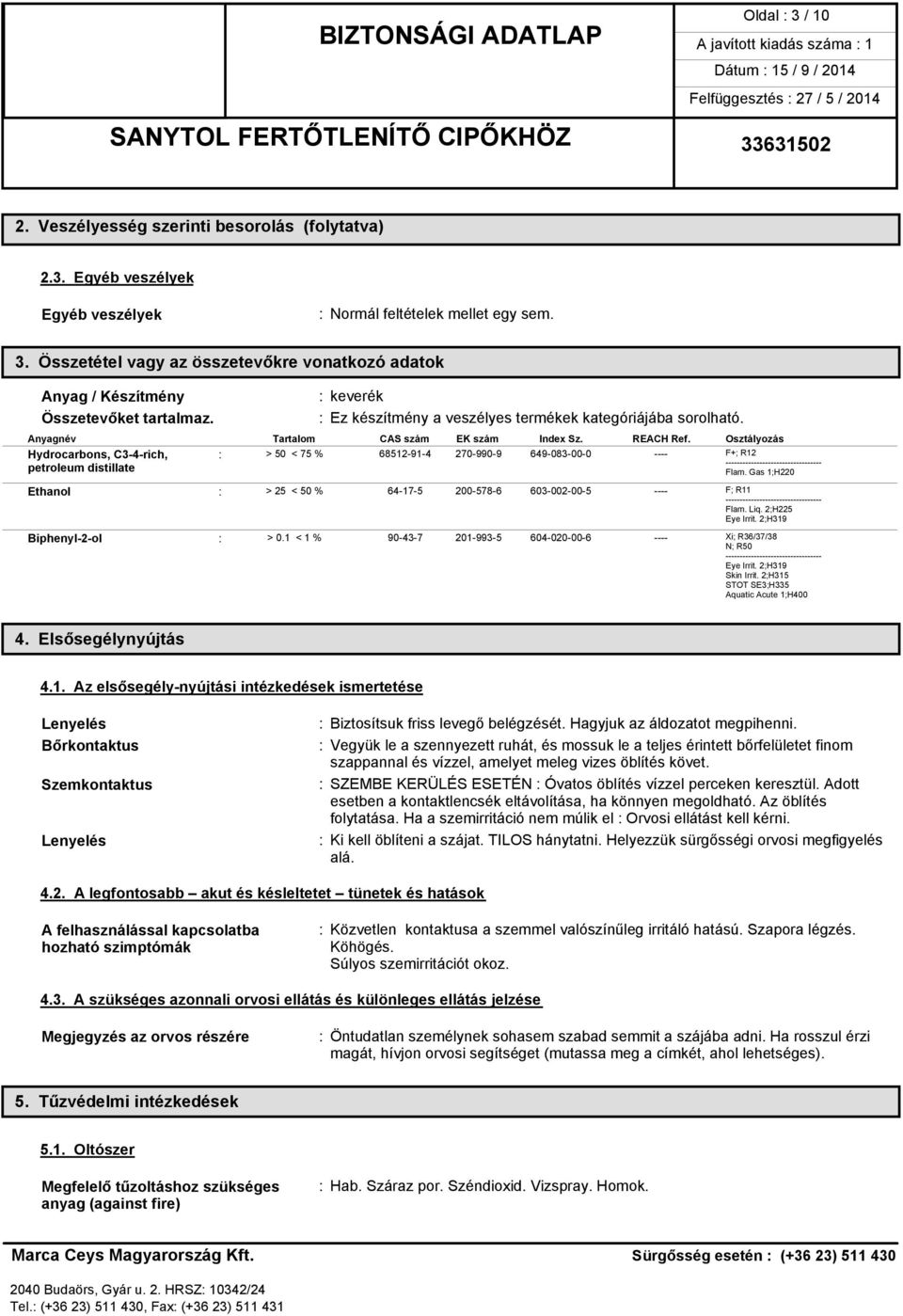 Osztályozás Hydrocarbons, C3-4-rich, : > 50 < 75 % 68512-91-4 270-990-9 649-083-00-0 ---- F+; R12 ---------------------------------- petroleum distillate Flam.