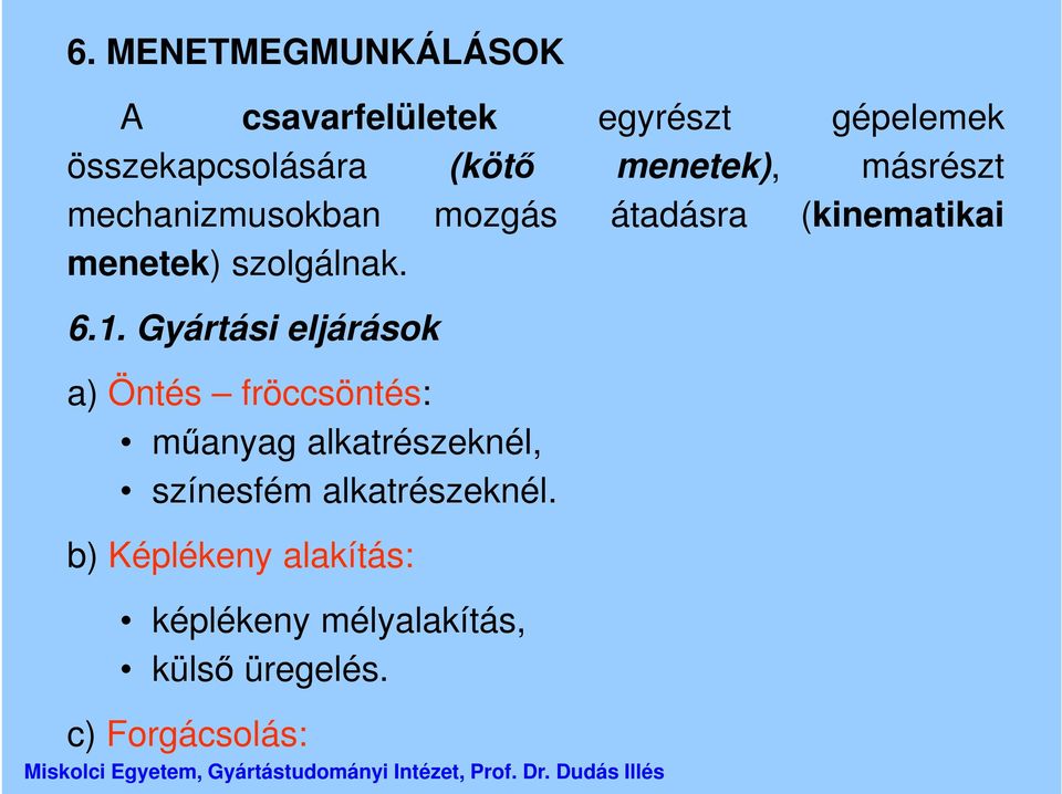 6.1. Gyártási eljárások a) Öntés fröccsöntés: műanyag alkatrészeknél, színesfém